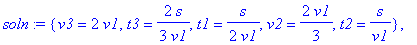 soln := {v3 = 2*v1, t3 = 2/3*s/v1, t1 = 1/2*s/v1, v2 = 2/3*v1, t2 = s/v1}, {v3 = -4/11*v1, t3 = -4/7*s/v1, t1 = 15/4*s/v1, v2 = -7/9*v1, t2 = s/v1}